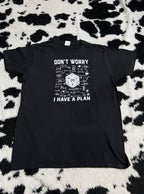"Don't Worry, I have a Plan" Tee (Large)