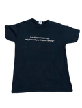 "I've stopped listening - Why haven't you stopped talking?" Tee (Medium)