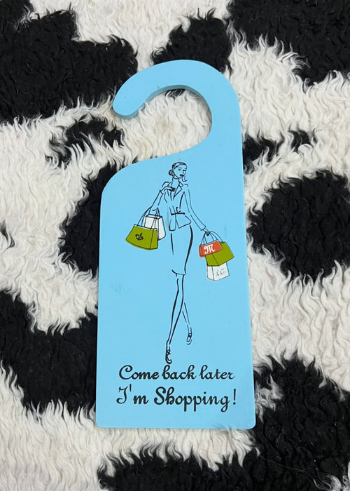 "Come Back Later, I'm Shopping" Door Hanging