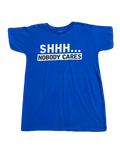 "Shhh... Nobody Cares" Tee (Medium)