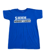 "Shhh... Nobody Cares" Tee (Medium)