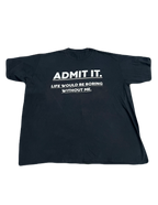 "Admit it. Life Would be Boring Without Me" Tee (Extra Large)