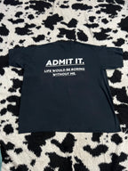 "Admit it. Life Would be Boring Without Me" Tee (Extra Large)