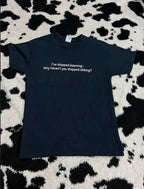 "I've stopped listening - Why haven't you stopped talking?" Tee (Medium)
